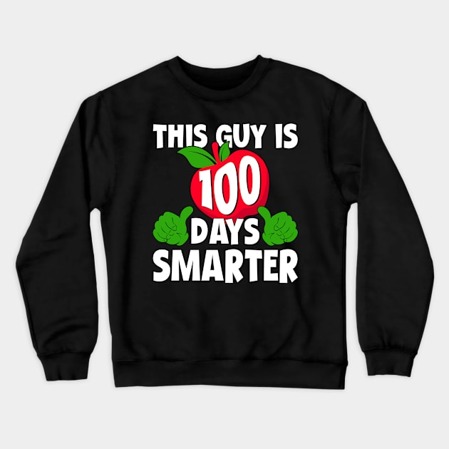 This Guy Is 100 Days Smarter Happy 100th Day of School 100 Days of School Teacher Student Crewneck Sweatshirt by uglygiftideas